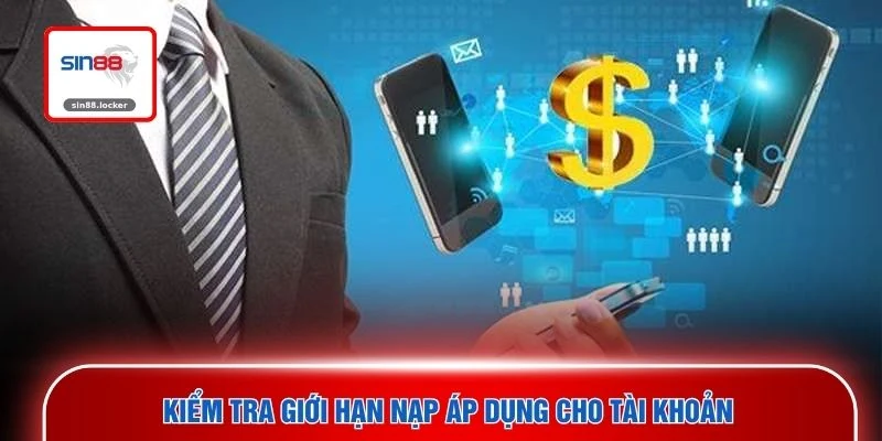 Kiểm tra giới hạn nạp áp dụng cho tài khoản